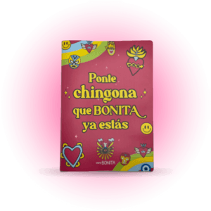 Libreta con mensaje: "Ponte CHINGONA, que BONITA ya estas". Motivacion en libreta para mujeres empoderadas y poderosas.