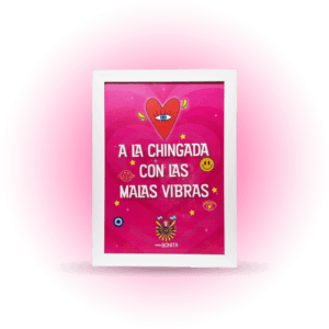 Cuadro blanco Motivacional con frase motivadora, A la CHINGADA con las malas vibras, elaborado para el empoderamiento femenino.