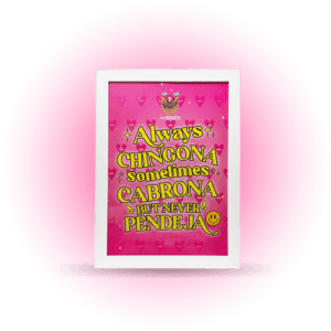 Cuadro Artesanal con marco en color blanco y frase motivacional, "Always CHINGONA, sometimes CABRONA, but never PENDEJA" , para mujeres independientes y empoderadas.