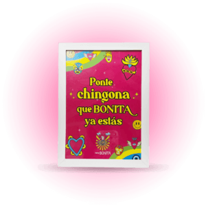 Cuadro Motivacional con frase, PONTE CHINGONA, que BONITA, ya estas, con marco blanco para mujeres.