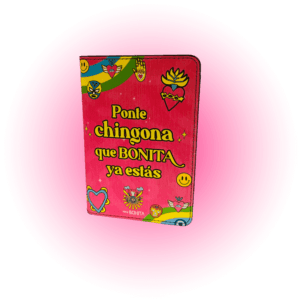 Porta pasaporte "Ponte chingona que bonita ya estas"